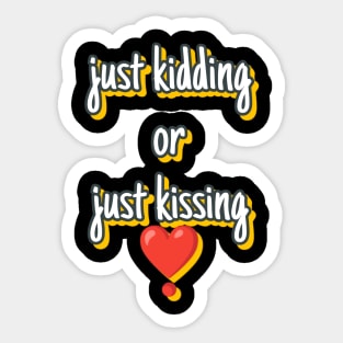 Just kidding or just kissing Sticker